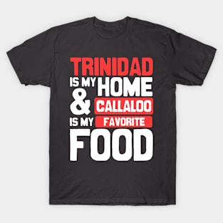 Trinidad Is My Home | Callaloo Is My Favorite Food T-Shirt